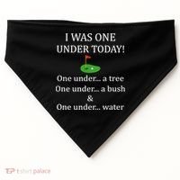 I Was One Under Today, Funny Golf Golfer Lovers Game Tee TShirt USA-Made Doggie Bandana thumb 0