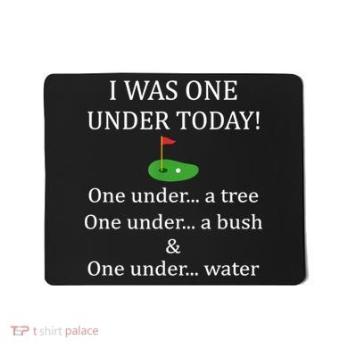 I Was One Under Today, Funny Golf Golfer Lovers Game Tee TShirt Mousepad