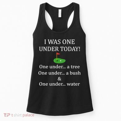 I Was One Under Today, Funny Golf Golfer Lovers Game Tee TShirt Women's Tank Top