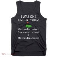 I Was One Under Today, Funny Golf Golfer Lovers Game Tee TShirt Tank Top thumb 0