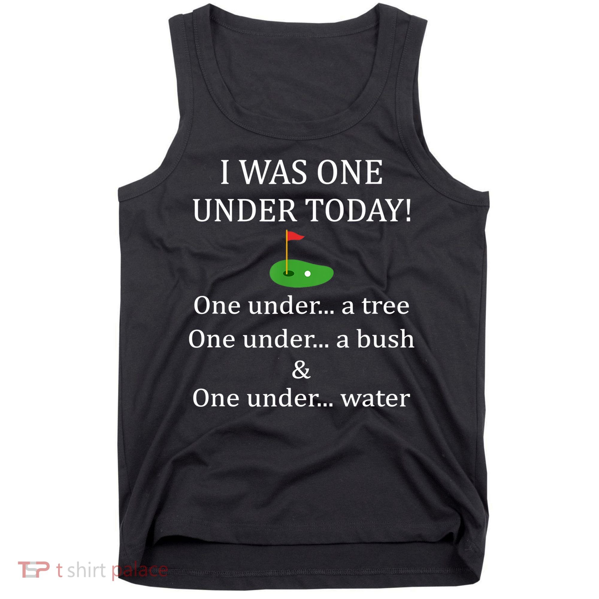 I Was One Under Today, Funny Golf Golfer Lovers Game Tee TShirt Tank Top