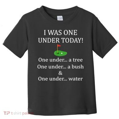 I Was One Under Today, Funny Golf Golfer Lovers Game Tee TShirt Toddler T-Shirt