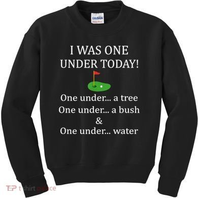 I Was One Under Today, Funny Golf Golfer Lovers Game Tee TShirt Kids Sweatshirt