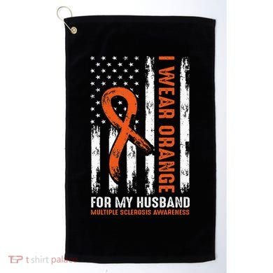  I Wear Orange For My Husband Multiple Sclerosis  Golf Towel
