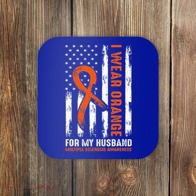  I Wear Orange For My Husband Multiple Sclerosis  Coaster