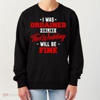 I Was Ordained Online The Wedding Will Be Fine Funny Women's Sweatshirt thumb 0