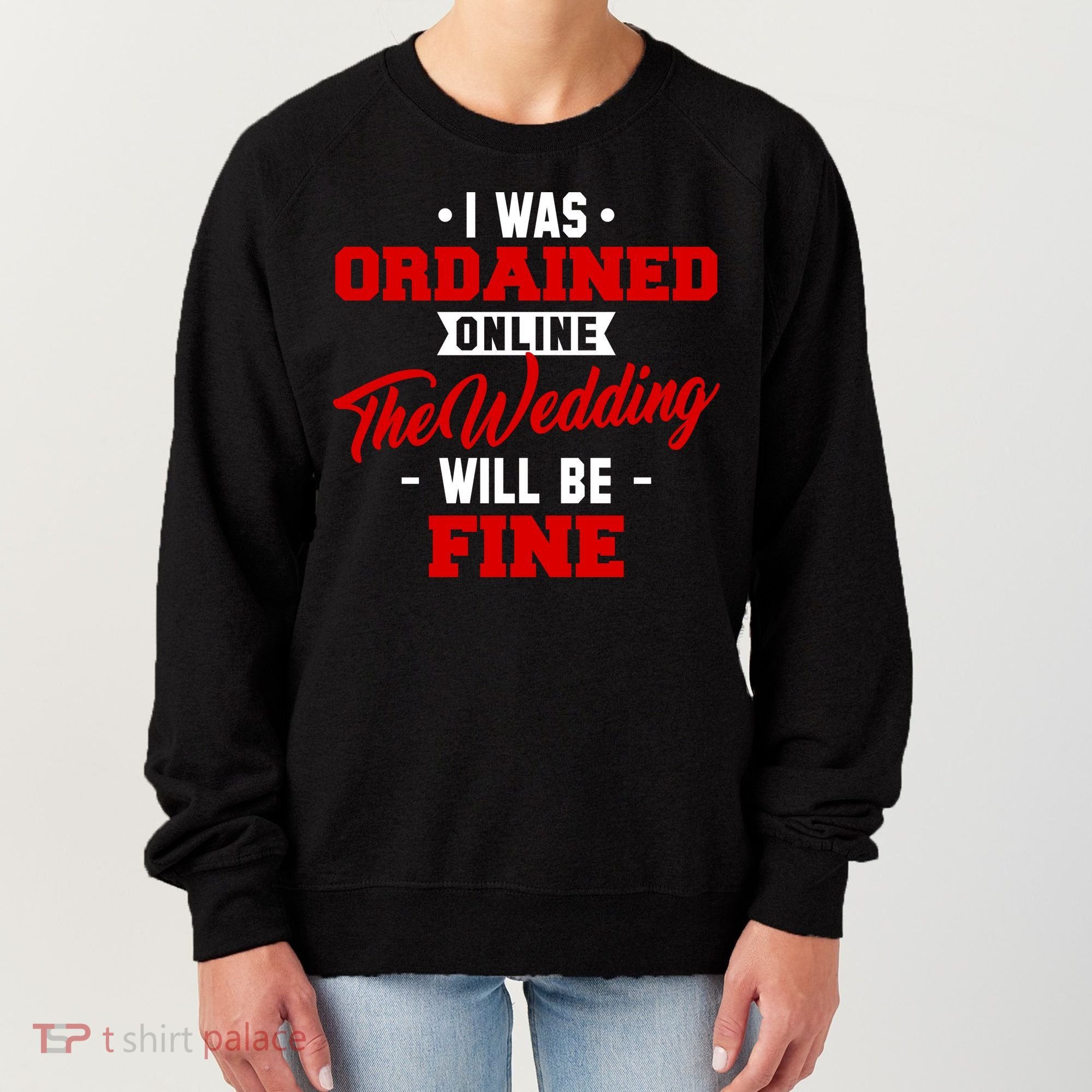 I Was Ordained Online The Wedding Will Be Fine Funny Women's Sweatshirt