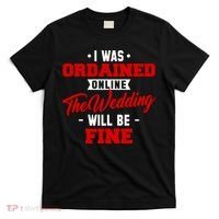 I Was Ordained Online The Wedding Will Be Fine Funny T-Shirt thumb 0