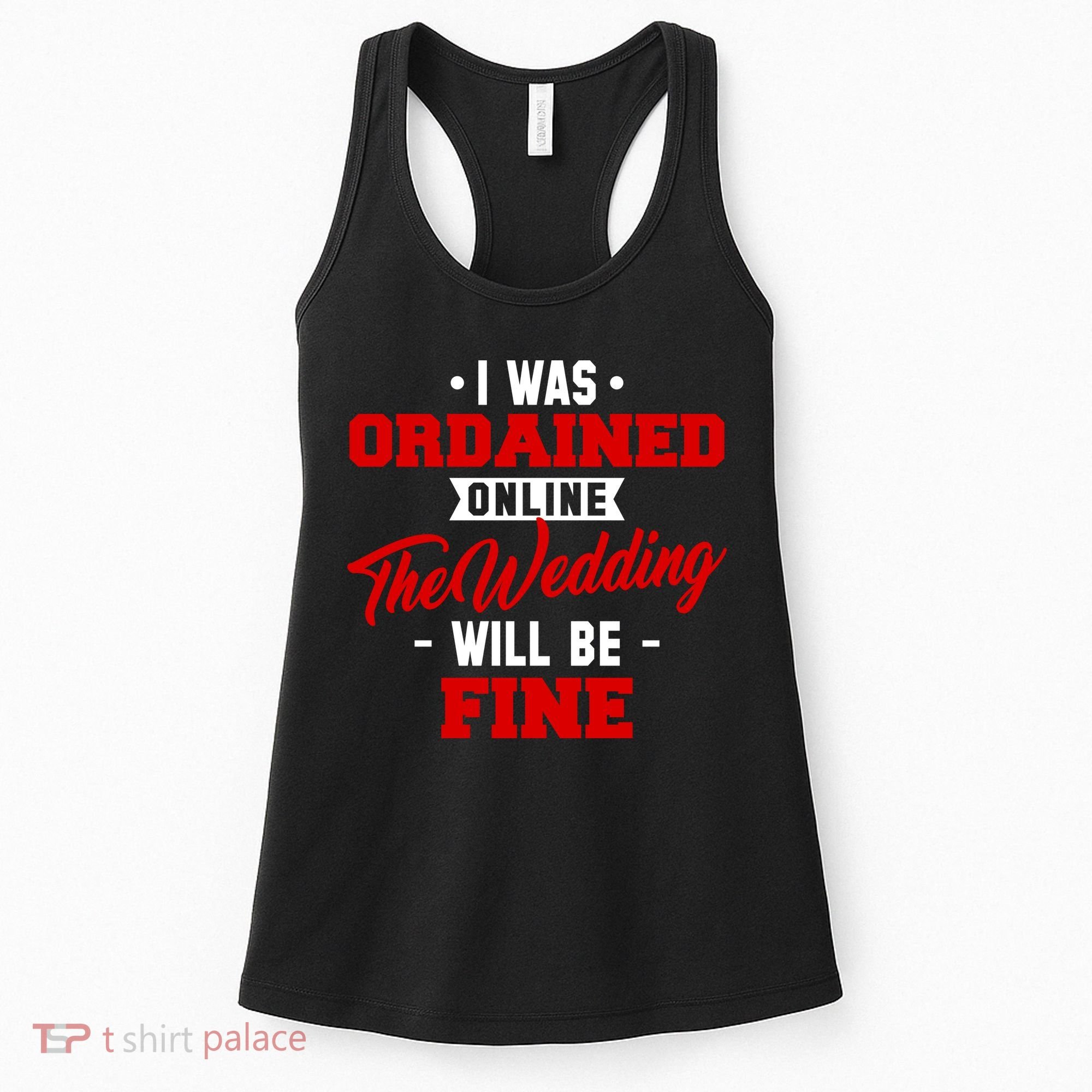 I Was Ordained Online The Wedding Will Be Fine Funny Women's Tank Top