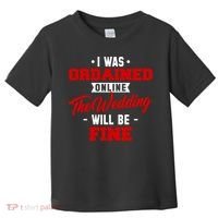I Was Ordained Online The Wedding Will Be Fine Funny Toddler T-Shirt thumb 0