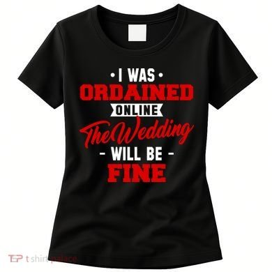 I Was Ordained Online The Wedding Will Be Fine Funny Women's T-Shirt
