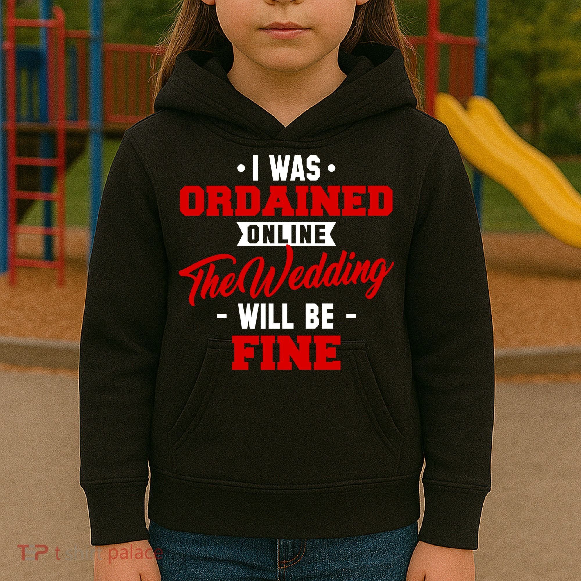 I Was Ordained Online The Wedding Will Be Fine Funny Kids Hoodie