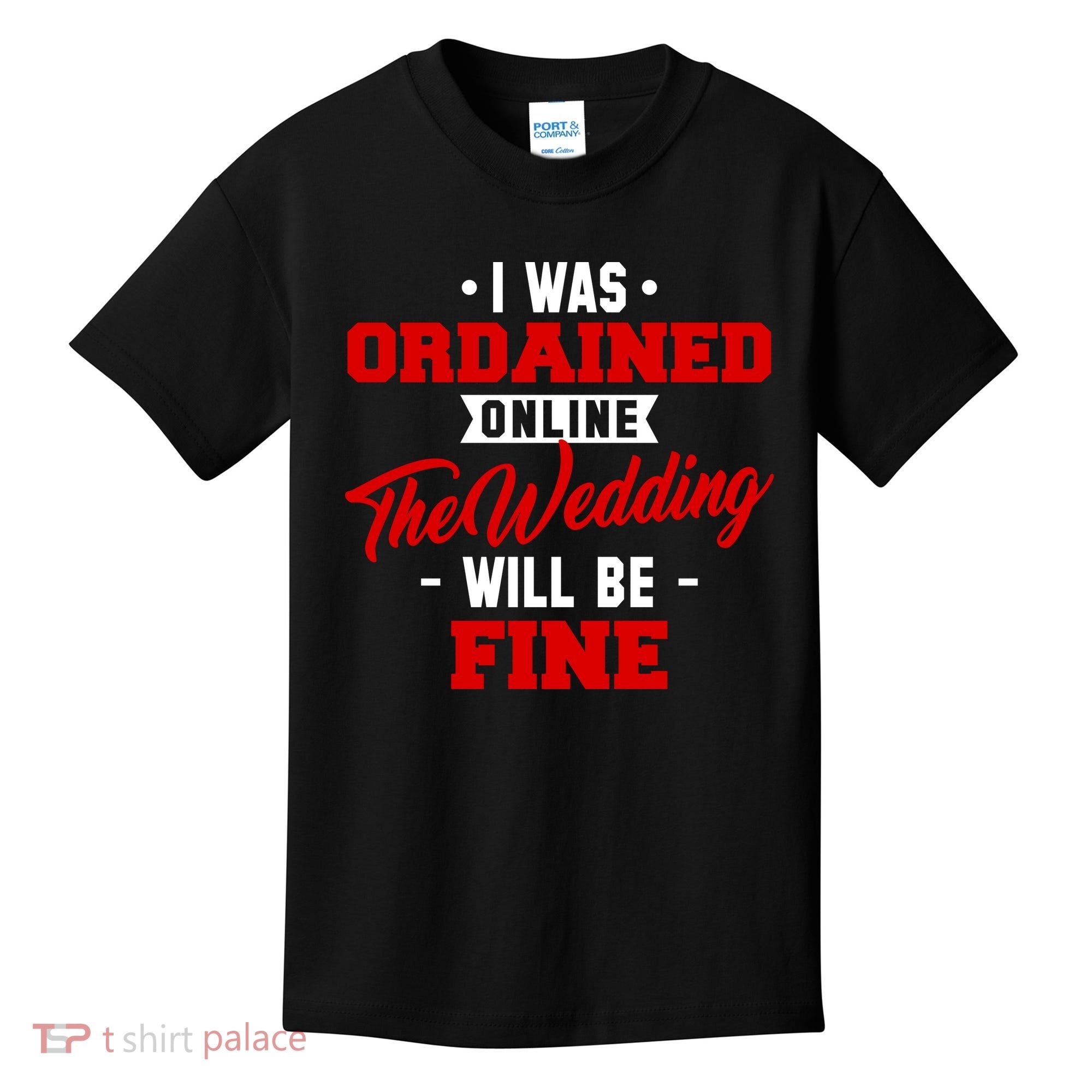 I Was Ordained Online The Wedding Will Be Fine Funny Kids T-Shirt