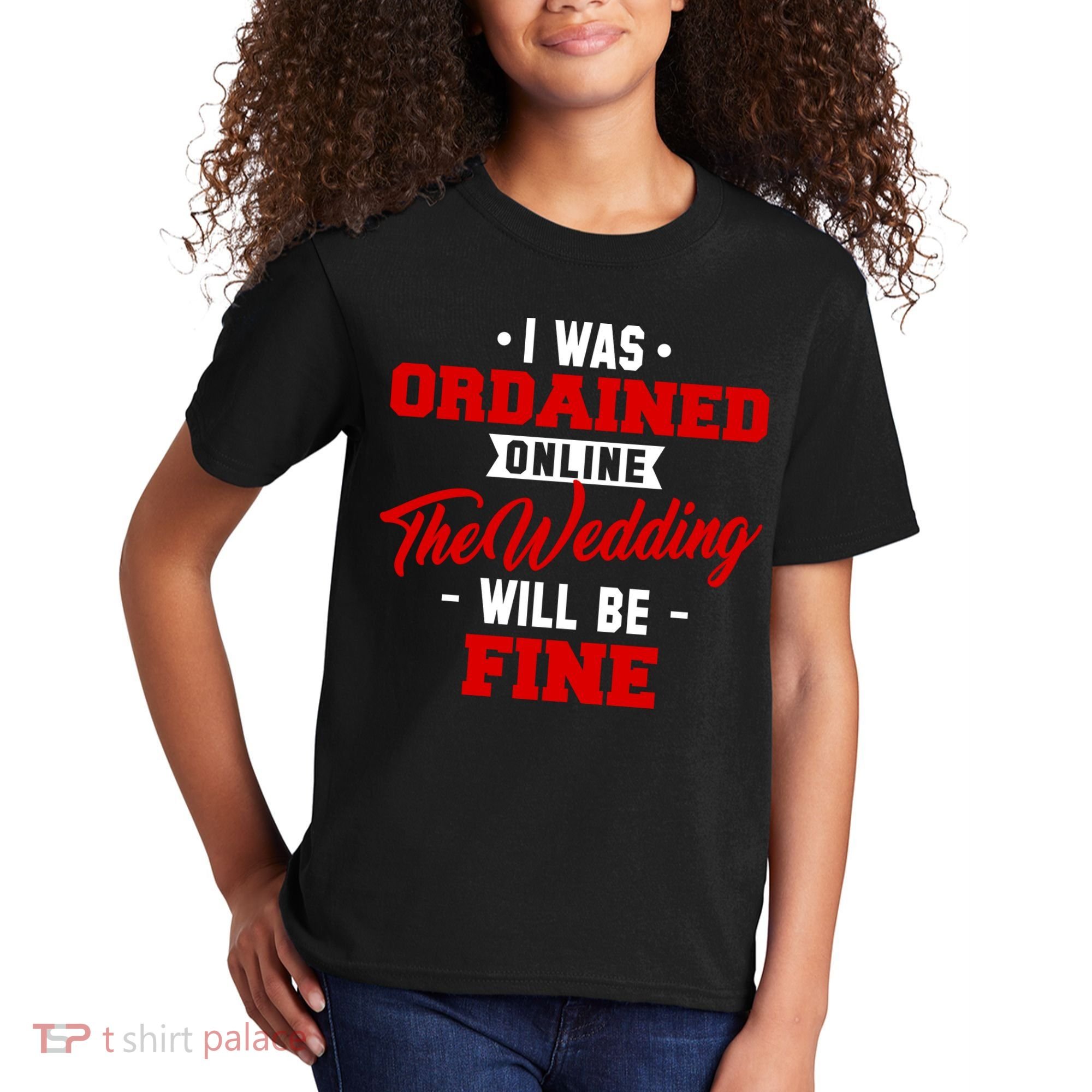 I Was Ordained Online The Wedding Will Be Fine Funny Kids T-Shirt