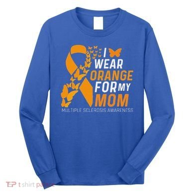 I Wear Orange For My Moms Ms Multiple Sclerosis Awareness Long Sleeve Shirt