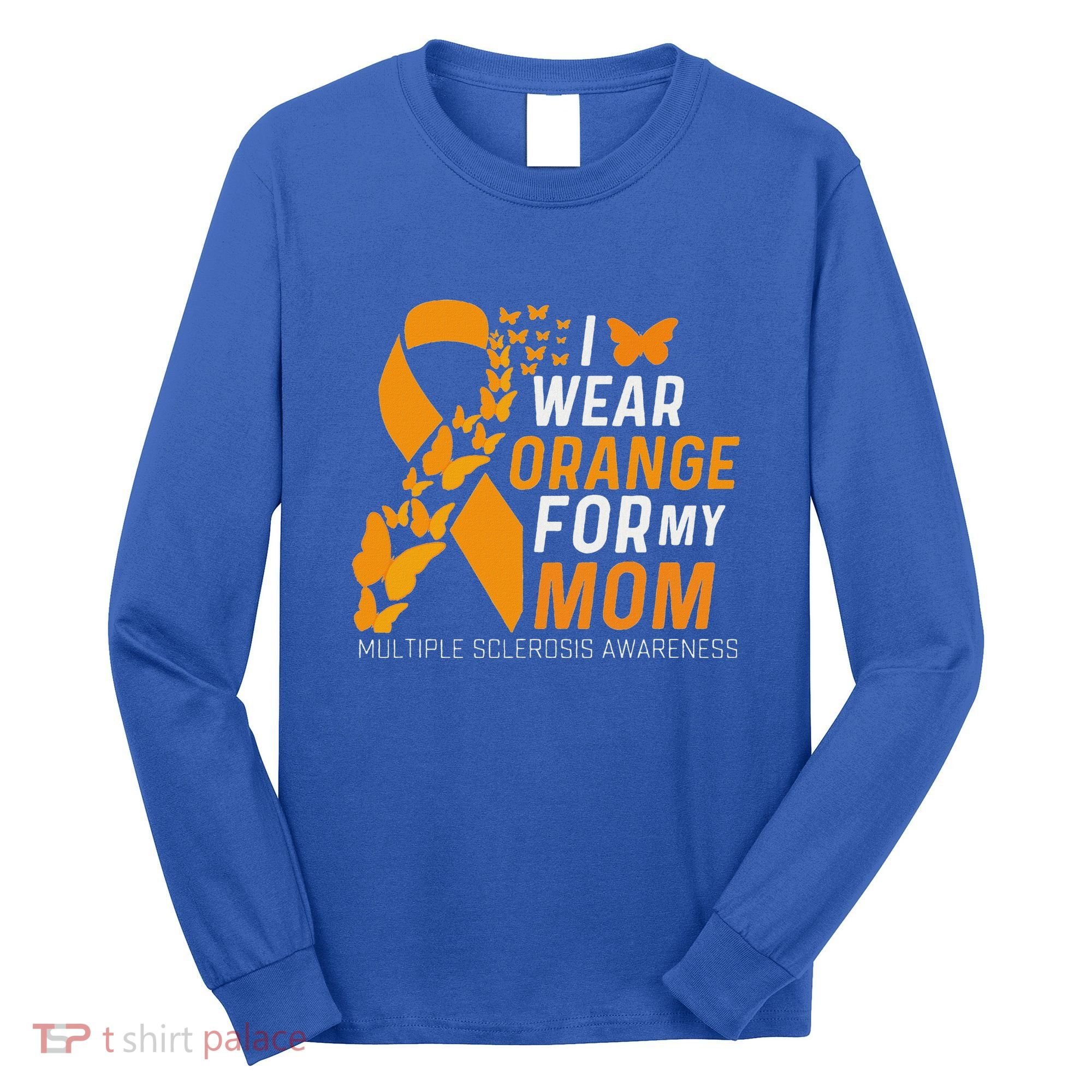 I Wear Orange For My Moms Ms Multiple Sclerosis Awareness Long Sleeve Shirt