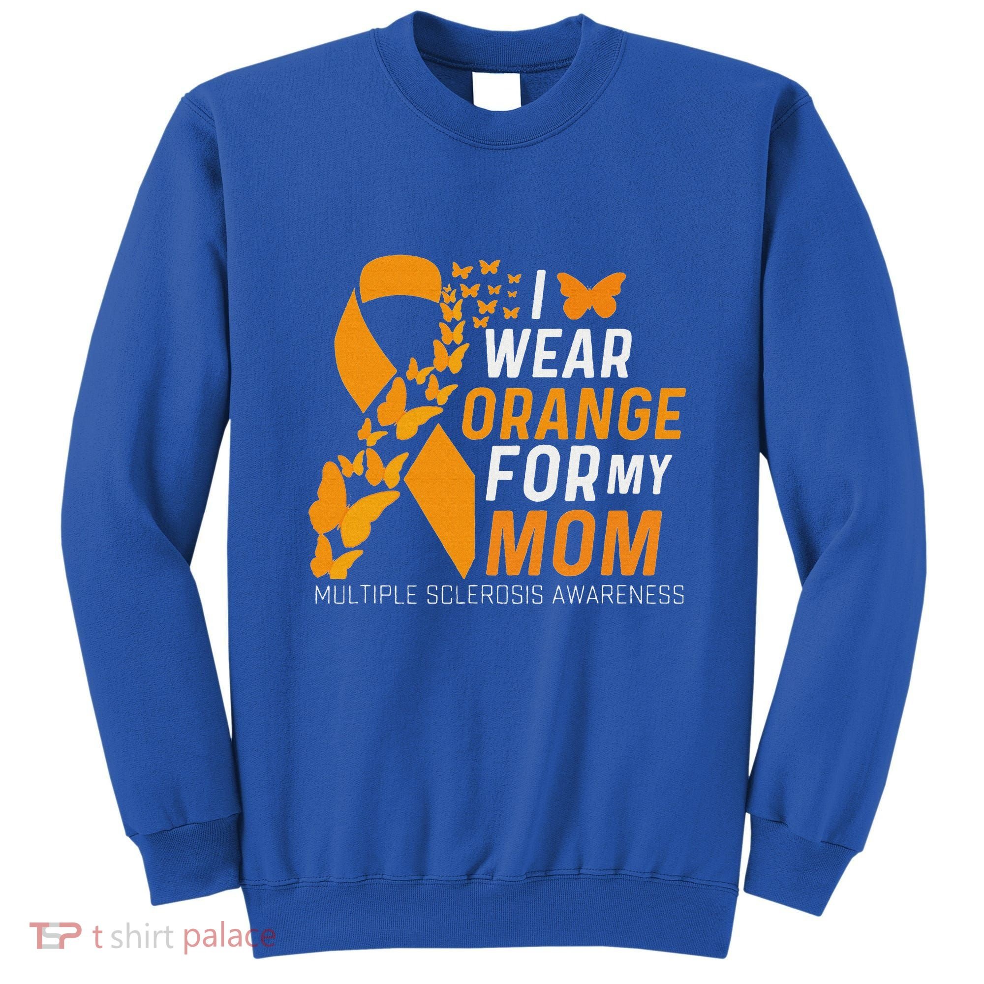 I Wear Orange For My Moms Ms Multiple Sclerosis Awareness Sweatshirt