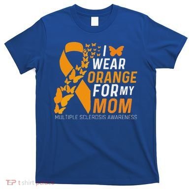 I Wear Orange For My Moms Ms Multiple Sclerosis Awareness T-Shirt