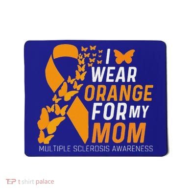 I Wear Orange For My Moms Ms Multiple Sclerosis Awareness Mousepad
