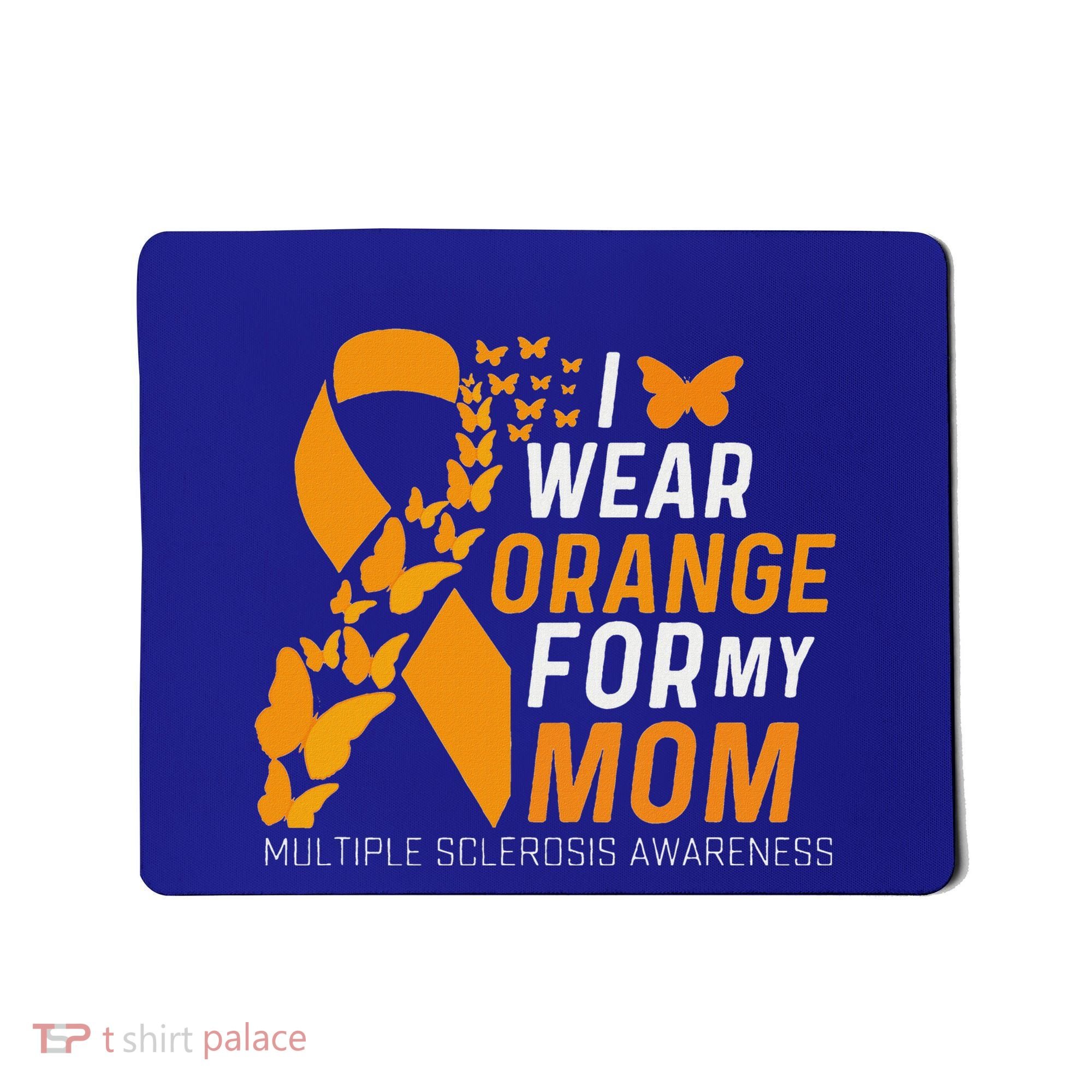 I Wear Orange For My Moms Ms Multiple Sclerosis Awareness Mousepad