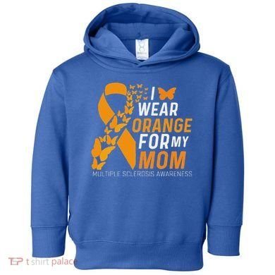 I Wear Orange For My Moms Ms Multiple Sclerosis Awareness Toddler Hoodie