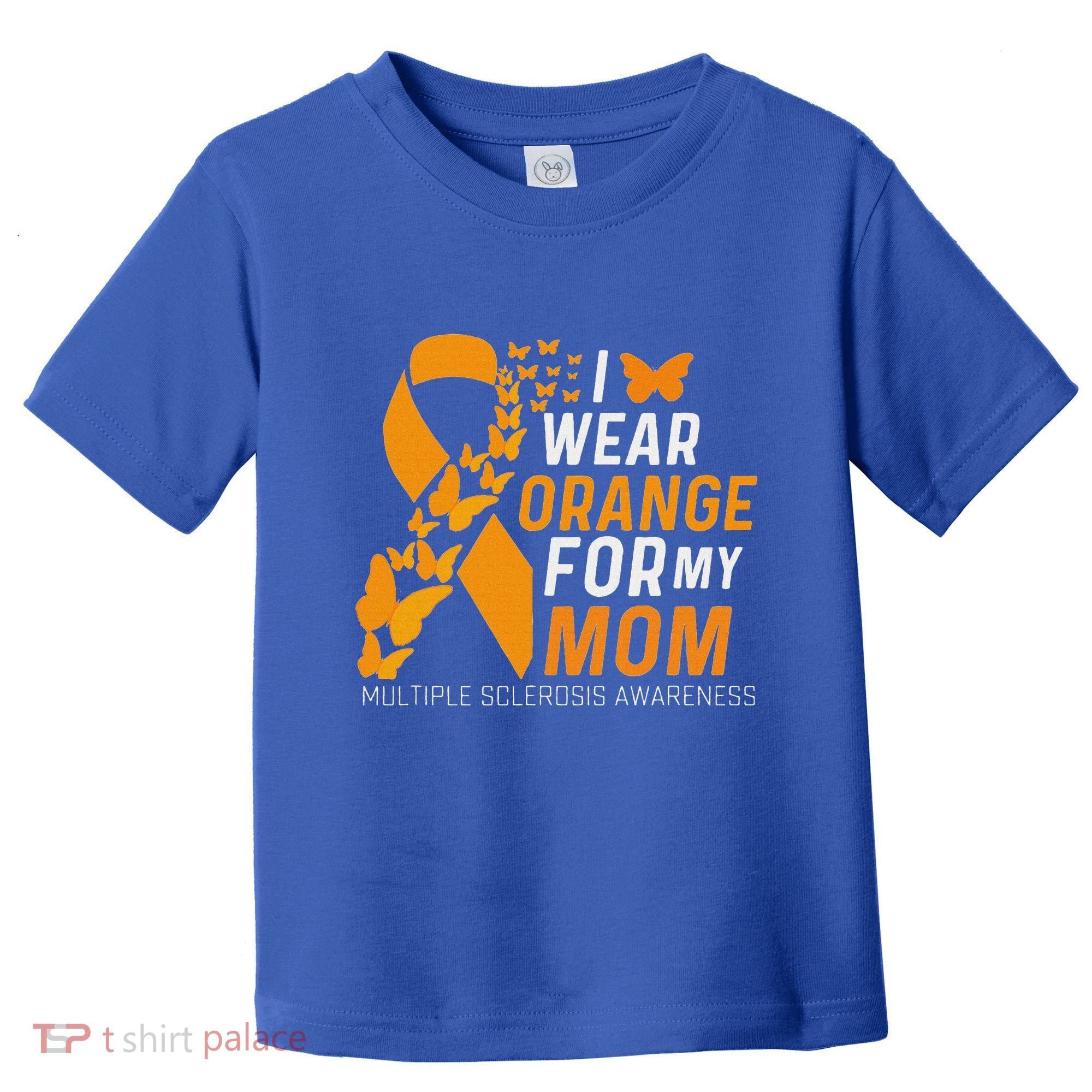 I Wear Orange For My Moms Ms Multiple Sclerosis Awareness Toddler T-Shirt