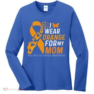 I Wear Orange For My Moms Ms Multiple Sclerosis Awareness Women's Long Sleeve Shirt