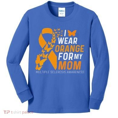 I Wear Orange For My Moms Ms Multiple Sclerosis Awareness Kids Long Sleeve Shirt