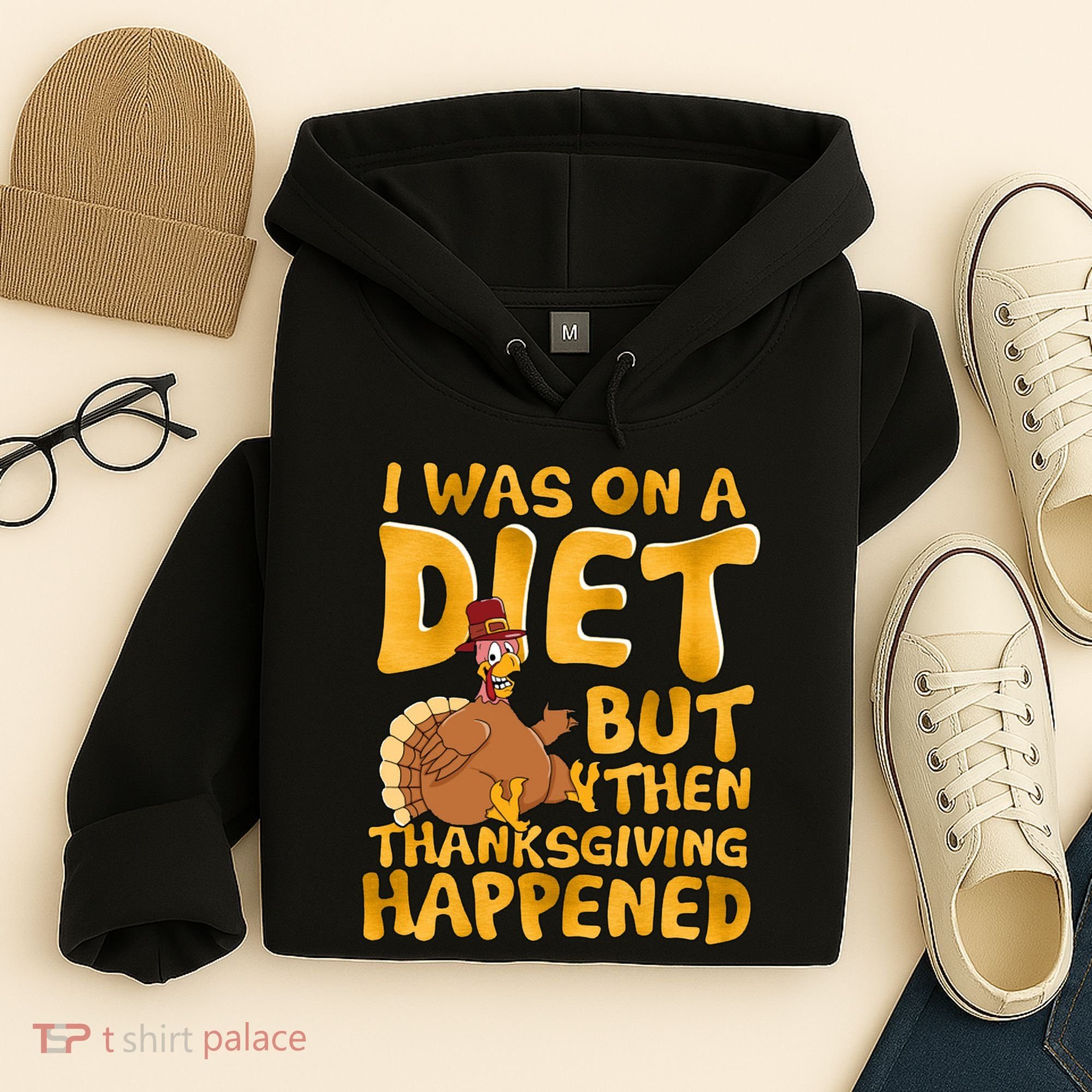 I Was On A Diet But Then Thanksgiving Happened Hoodie
