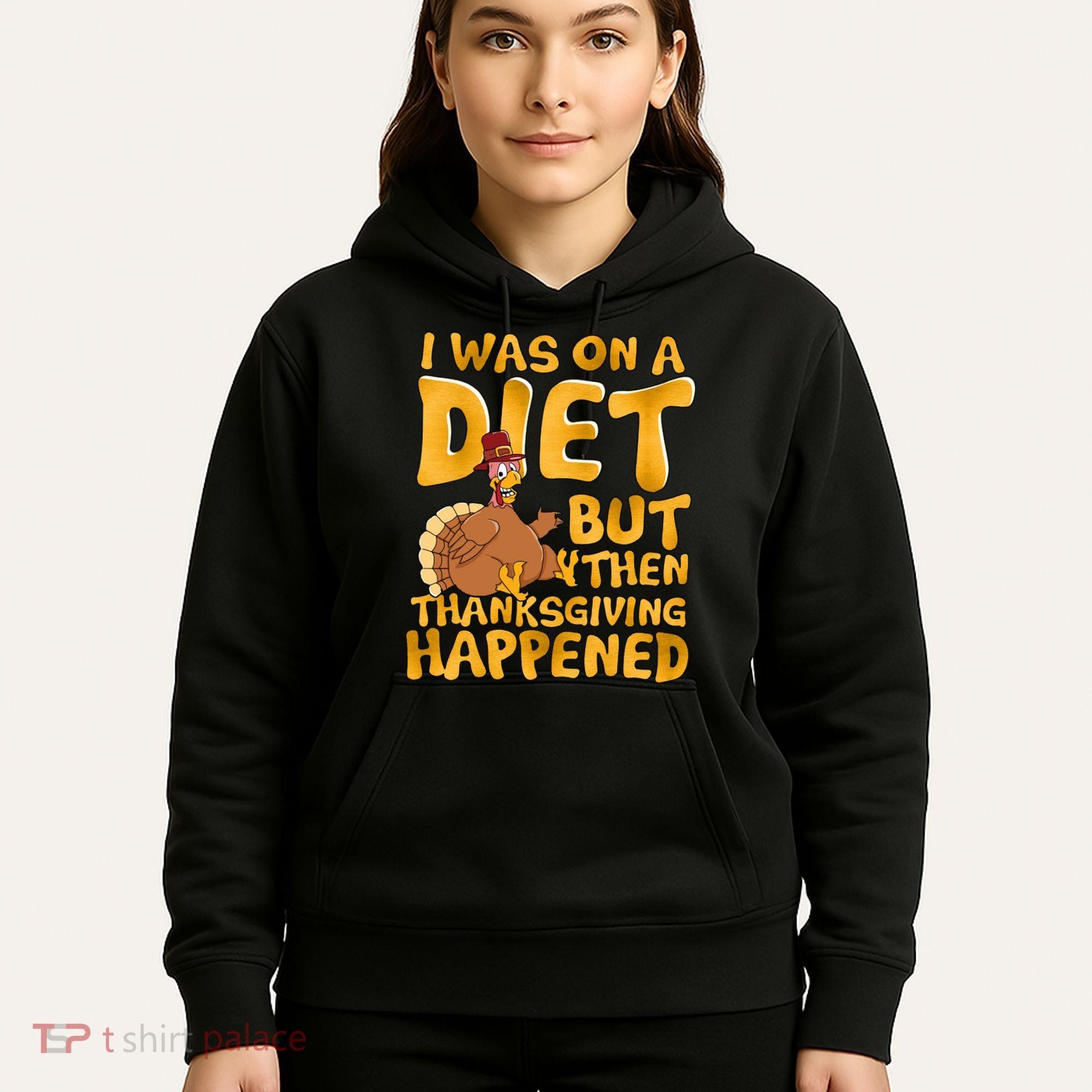 I Was On A Diet But Then Thanksgiving Happened Hoodie