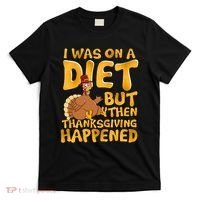 I Was On A Diet But Then Thanksgiving Happened T-Shirt thumb 0
