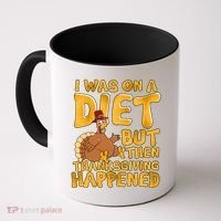 I Was On A Diet But Then Thanksgiving Happened Coffee Mug thumb 0