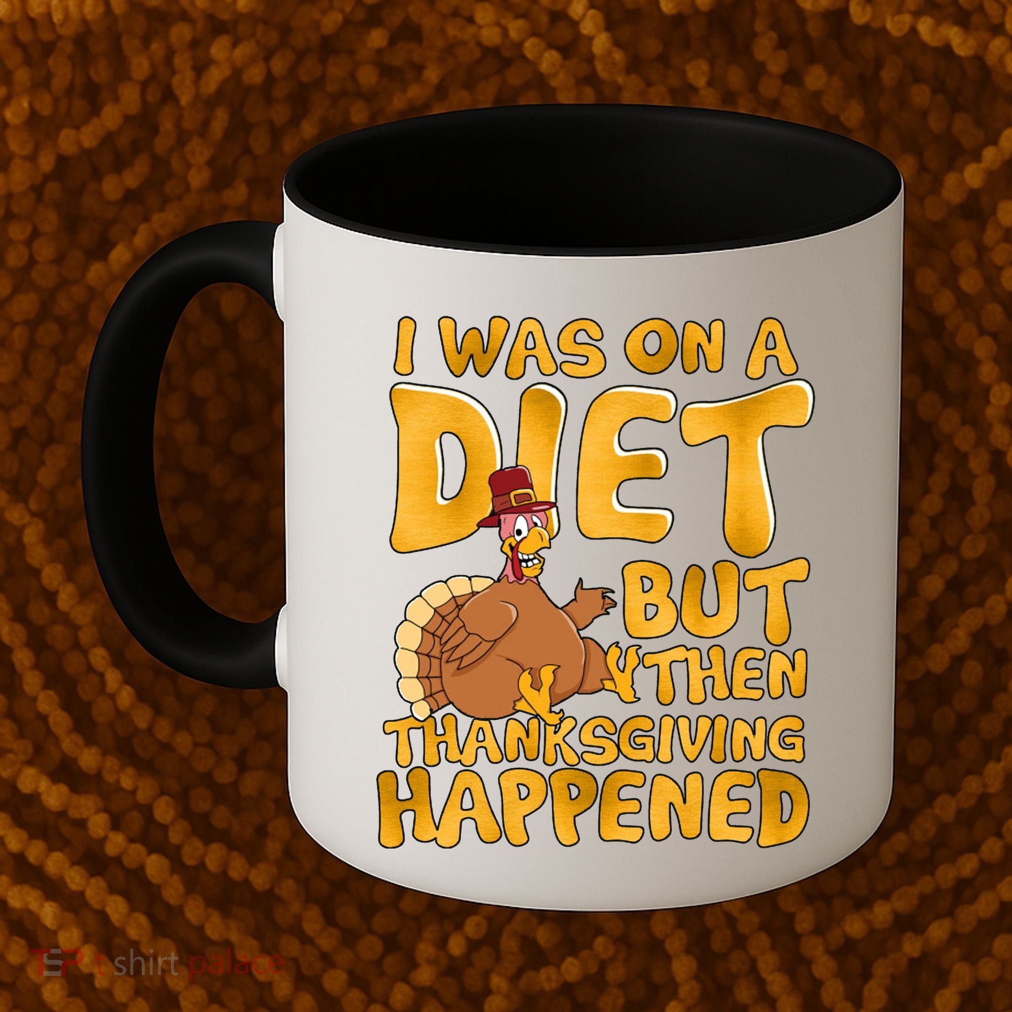 I Was On A Diet But Then Thanksgiving Happened Coffee Mug