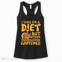I Was On A Diet But Then Thanksgiving Happened Women's Tank Top thumb 0