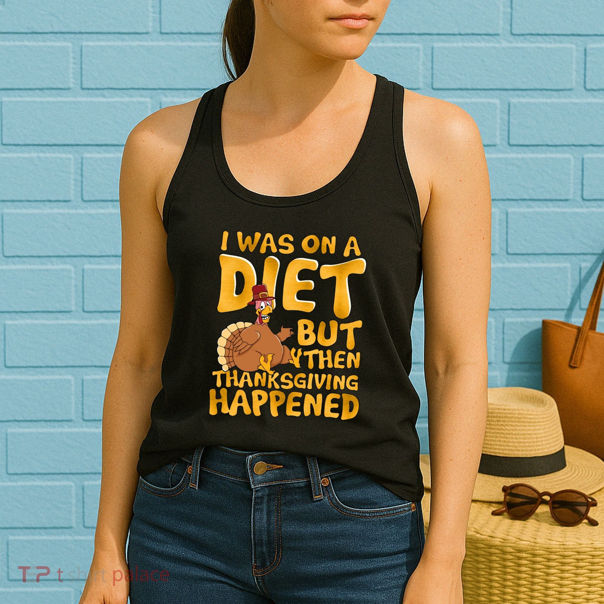 I Was On A Diet But Then Thanksgiving Happened Women's Tank Top