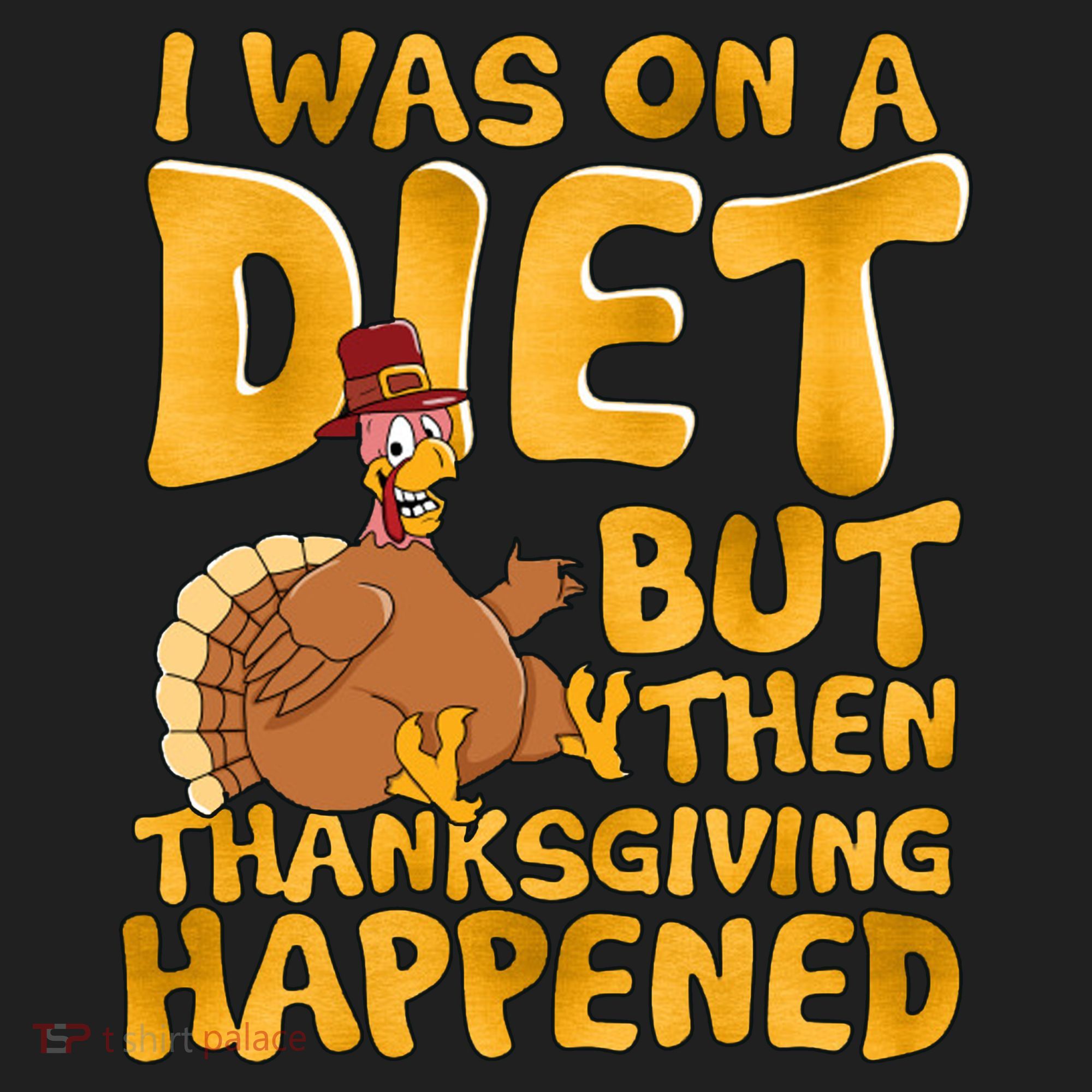 I Was On A Diet But Then Thanksgiving Happened Hat