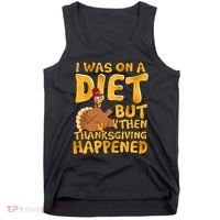 I Was On A Diet But Then Thanksgiving Happened Tank Top thumb 0
