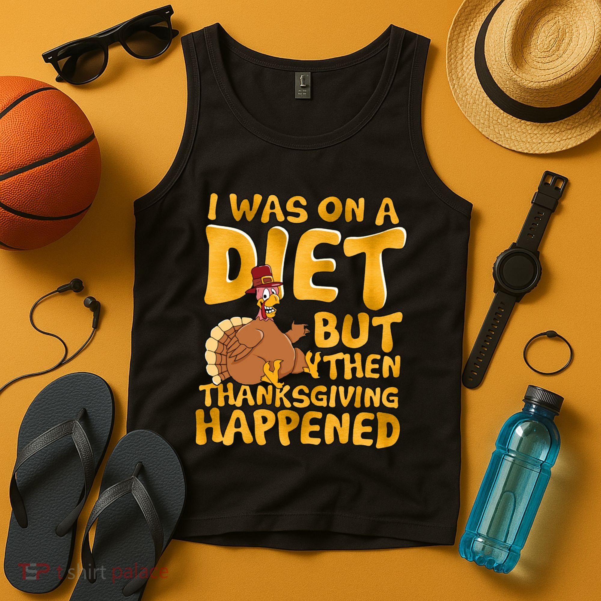 I Was On A Diet But Then Thanksgiving Happened Tank Top