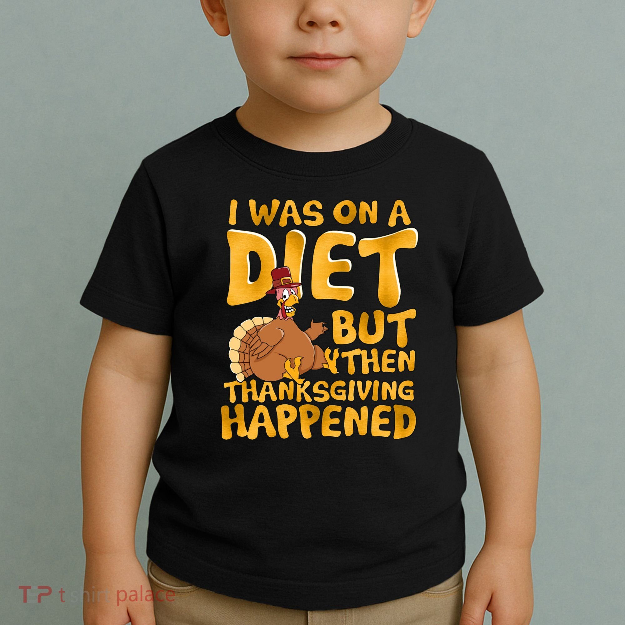 I Was On A Diet But Then Thanksgiving Happened Toddler T-Shirt