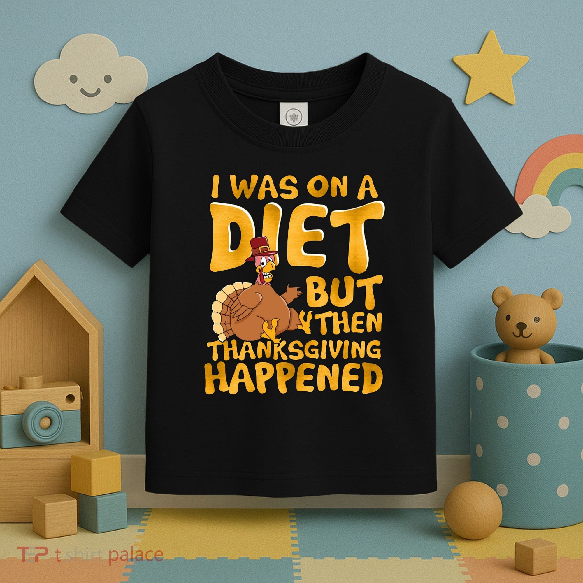 I Was On A Diet But Then Thanksgiving Happened Toddler T-Shirt