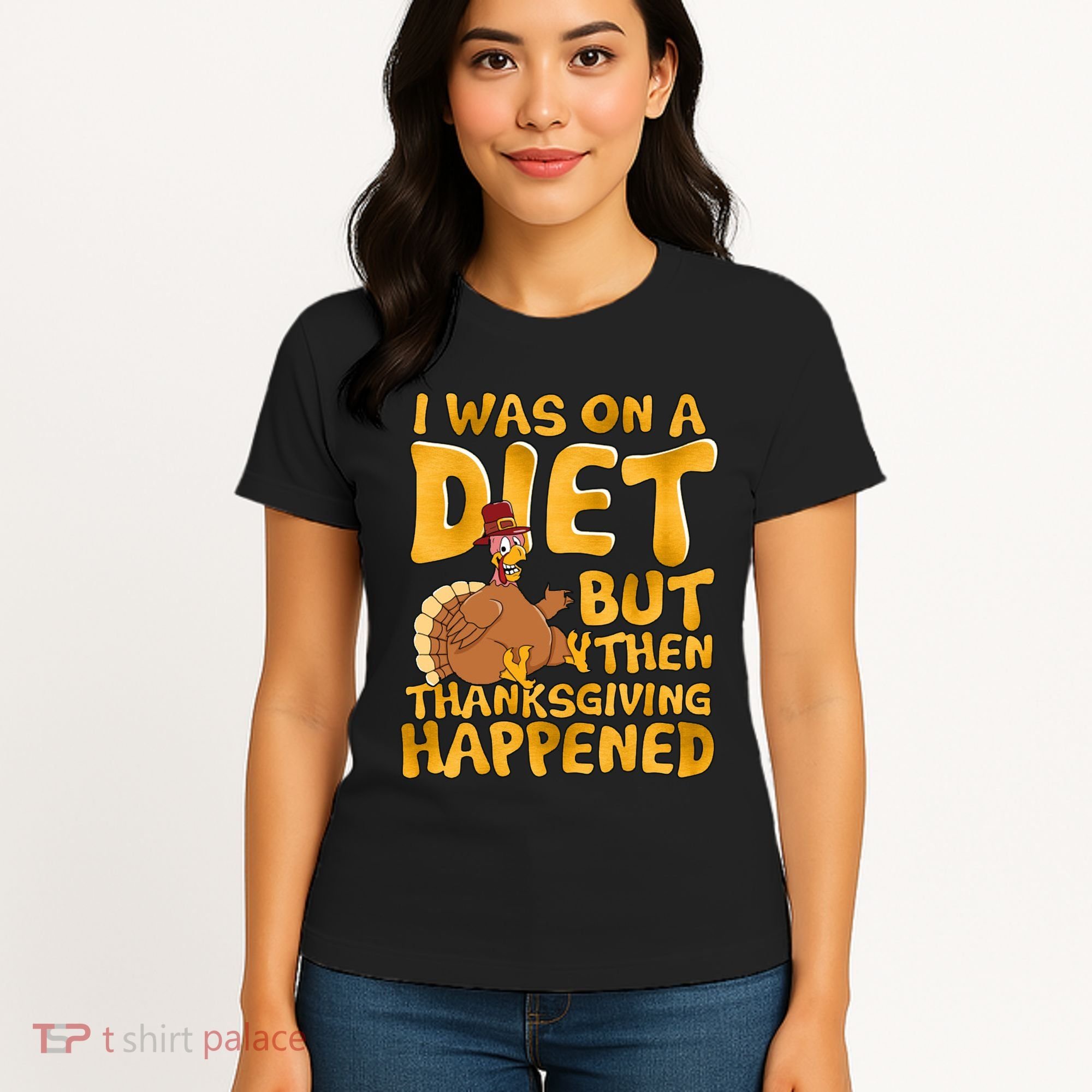I Was On A Diet But Then Thanksgiving Happened Women's T-Shirt