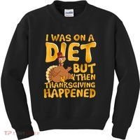 I Was On A Diet But Then Thanksgiving Happened Kids Sweatshirt thumb 0