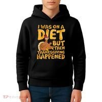 I Was On A Diet But Then Thanksgiving Happened Kids Hoodie thumb 4