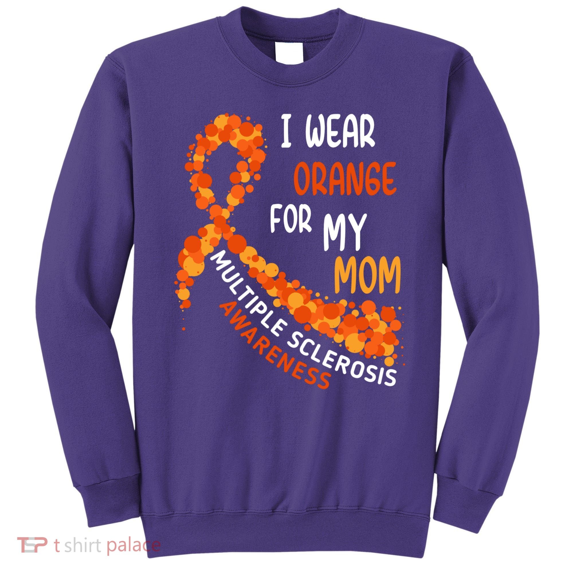 I Wear Orange For My Mom Multiple Sclerosis Awareness Sweatshirt