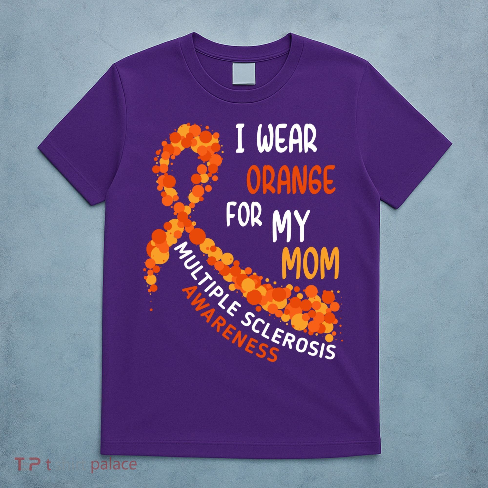 I Wear Orange For My Mom Multiple Sclerosis Awareness T-Shirt