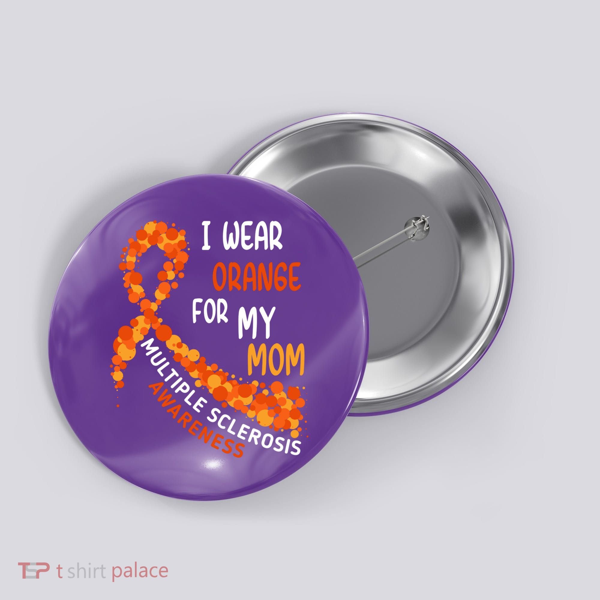 I Wear Orange For My Mom Multiple Sclerosis Awareness Button