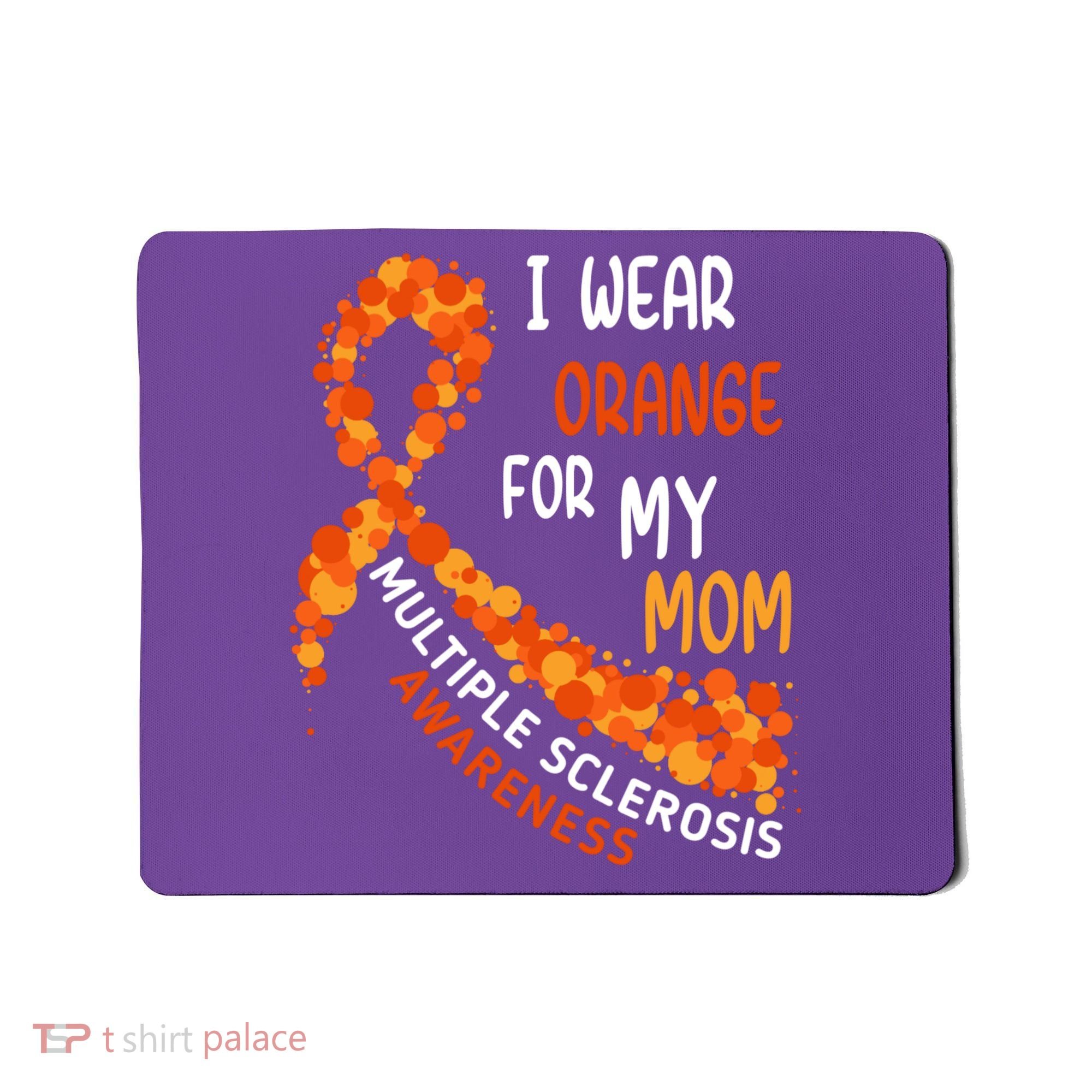 I Wear Orange For My Mom Multiple Sclerosis Awareness Mousepad