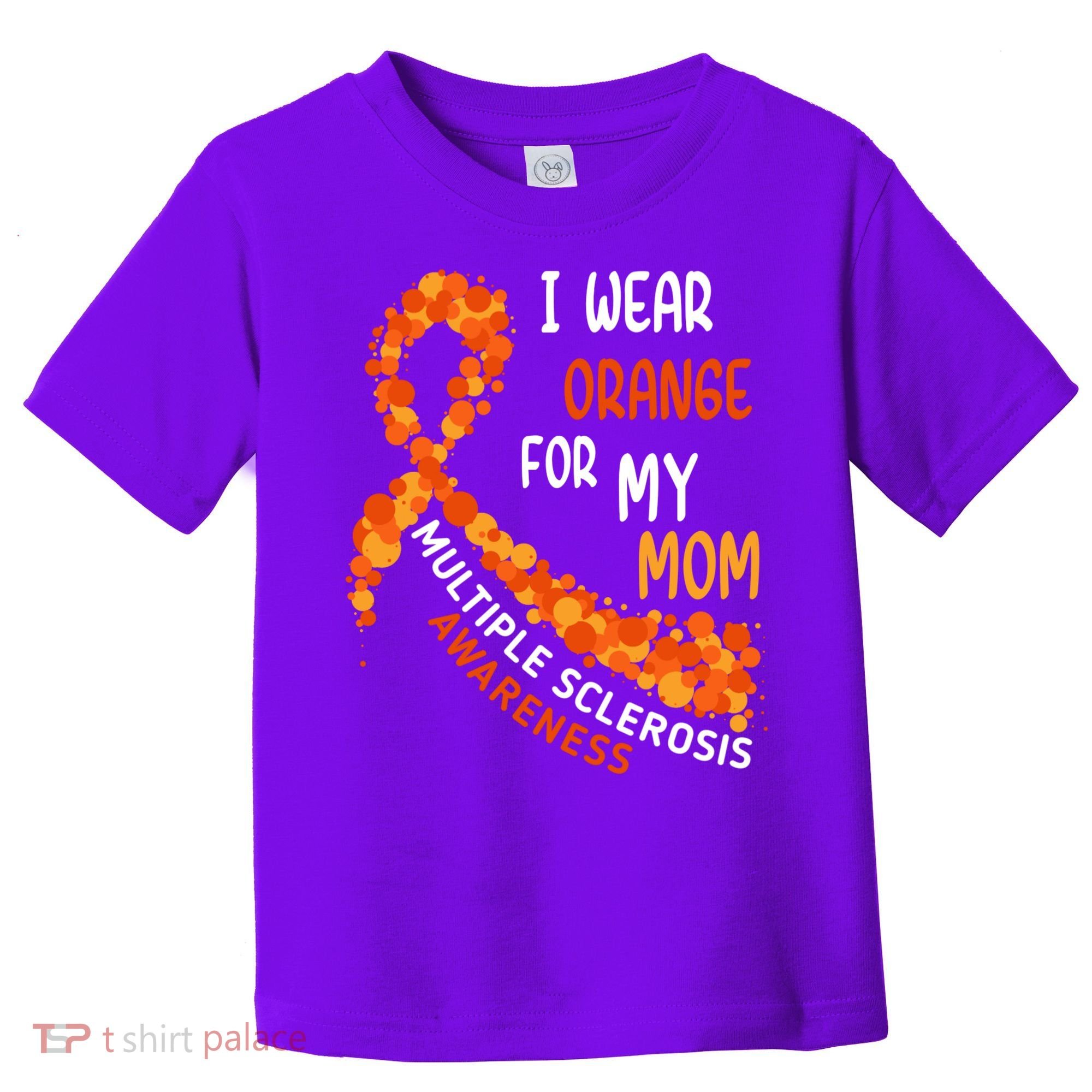 I Wear Orange For My Mom Multiple Sclerosis Awareness Toddler T-Shirt