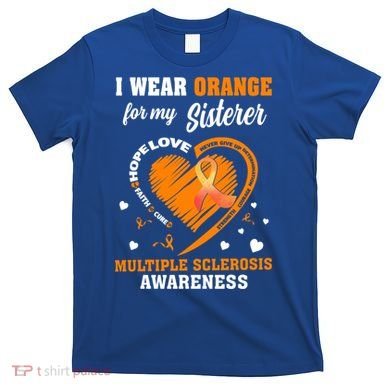 I Wear Orange For My Sister Multiple Sclerosis Ms Cool Gift T-Shirt