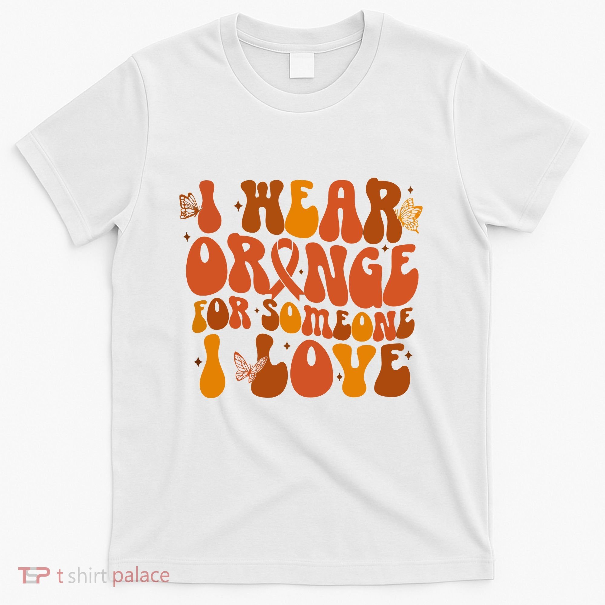 I Wear Orange For Someone I Love Ms Awareness T-Shirt
